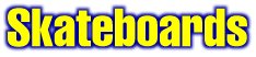 Skateboards